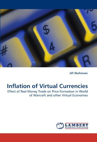 Inflation of Virtual Currencies: Effect of Real Money Trade on Price Formation in World of Warcraft and Other Virtual Economies - Ji?í Skuhrovec - Bøker - LAP LAMBERT Academic Publishing - 9783838360690 - 19. mai 2010