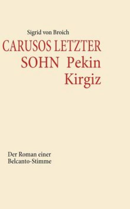 Carusos Letzter Sohn Pekin Kirgiz - Sigrid Von Broich - Bücher - Books On Demand - 9783839110690 - 24. September 2009