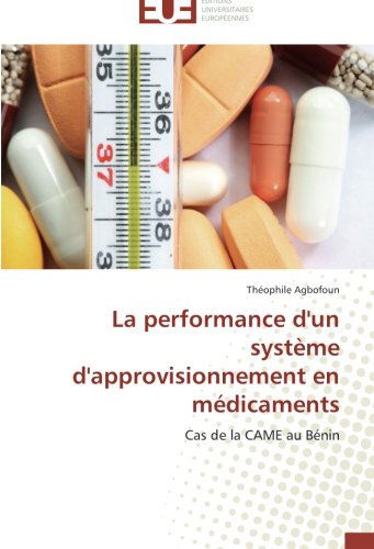 Cover for Théophile Agbofoun · La Performance D'un Système D'approvisionnement en Médicaments: Cas De La Came Au Bénin (Paperback Book) [French edition] (2018)