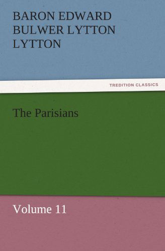 Cover for Baron Edward Bulwer Lytton Lytton · The Parisians: Volume 11 (Tredition Classics) (Paperback Book) (2011)