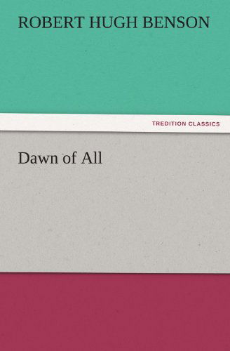 Cover for Robert Hugh Benson · Dawn of All (Tredition Classics) (Taschenbuch) (2011)