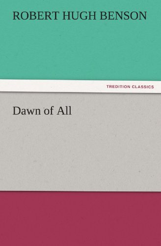 Dawn of All (Tredition Classics) - Robert Hugh Benson - Livros - tredition - 9783842444690 - 4 de novembro de 2011
