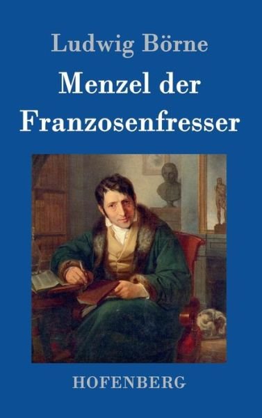 Cover for Ludwig Borne · Menzel Der Franzosenfresser (Hardcover Book) (2015)