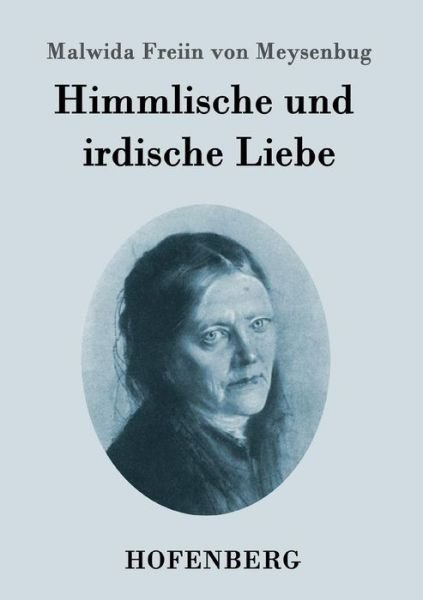 Himmlische Und Irdische Liebe - Malwida Freiin Von Meysenbug - Kirjat - Hofenberg - 9783843096690 - keskiviikko 14. lokakuuta 2015