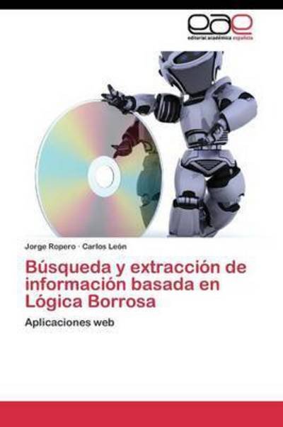 Busqueda Y Extraccion De Informacion Basada en Logica Borrosa - Leon Carlos - Kirjat - Editorial Academica Espanola - 9783844341690 - keskiviikko 15. kesäkuuta 2011