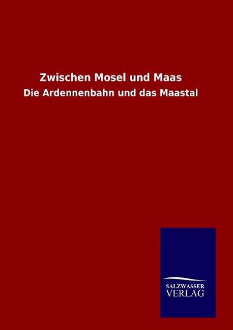 Zwischen Mosel und Maas - Ohne Autor - Books - Salzwasser-Verlag Gmbh - 9783846066690 - January 16, 2016