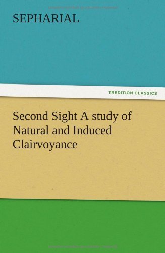 Second Sight a Study of Natural and Induced Clairvoyance - Sepharial - Livros - TREDITION CLASSICS - 9783847212690 - 13 de dezembro de 2012