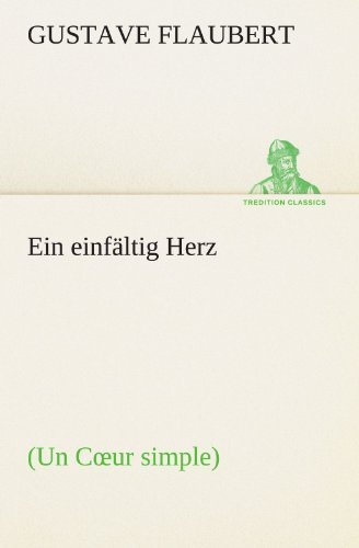 Cover for Gustave Flaubert · Ein Einfältig Herz: (Un Coeur Simple) (Tredition Classics) (German Edition) (Paperback Book) [German edition] (2012)