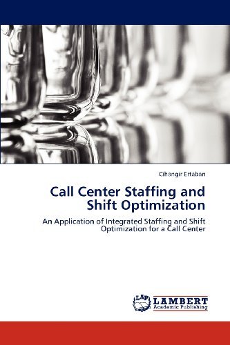 Cover for Cihangir Ertaban · Call Center Staffing and Shift Optimization: an Application of Integrated Staffing and Shift Optimization for a Call Center (Taschenbuch) (2012)