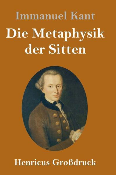 Cover for Immanuel Kant · Die Metaphysik der Sitten (Grossdruck) (Hardcover Book) (2019)