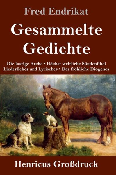Cover for Fred Endrikat · Gesammelte Gedichte (Grossdruck): Die lustige Arche / Hoechst weltliche Sundenfibel / Liederliches und Lyrisches / Der froehliche Diogenes (Hardcover Book) (2020)