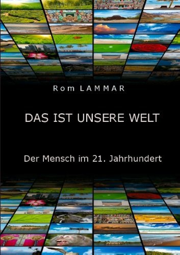 Cover for Rom Lammar · Das ist unsere Welt: Der Mensch im 21. Jahrhundert (Taschenbuch) [German edition] (2013)