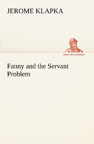 Cover for Jerome K. (Jerome Klapka) Jerome · Fanny and the Servant Problem (Tredition Classics) (Paperback Book) (2012)