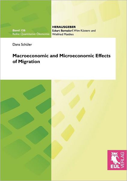 Macroeconomic and Microeconomic Effects of Migration - Dana Schüler - Books - Josef Eul Verlag GmbH - 9783899367690 - February 5, 2009