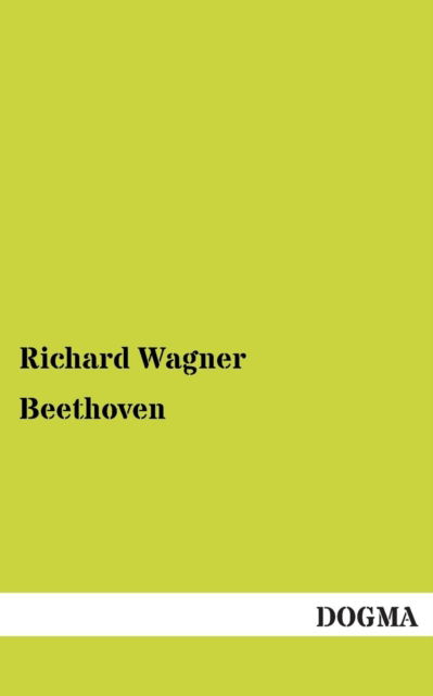 Beethoven - Wagner, Richard (Princeton Ma) - Books - Dogma - 9783954541690 - November 20, 2012