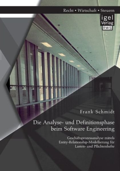 Cover for Frank Schmidt · Die Analyse- Und Definitionsphase Beim Software Engineering: Geschäftsprozessanalyse Mittels Entity-relationship-modellierung Für Lasten- Und Pflichtenhefte (Pocketbok) [German edition] (2014)