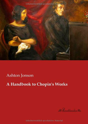 A Handbook to Chopin's Works - Ashton Jonson - Books - Leseklassiker in Europ ischer Hochschulv - 9783955630690 - January 23, 2013