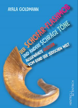 Cover for Ayala Goldmann · Der Schofar-Flashmob und andere schräge Töne (Book) (2024)