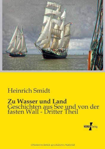 Cover for Heinrich Smidt · Zu Wasser und Land: Geschichten aus See und von der fasten Wall - Erster Teil (Taschenbuch) [German edition] (2019)