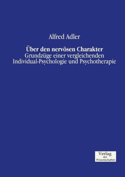 Cover for Adler, Alfred (London School of Economics, UK) · UEber den nervoesen Charakter: Grundzuge einer vergleichenden Individual-Psychologie und Psychotherapie (Paperback Book) (2019)