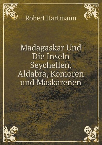 Cover for Robert Hartmann · Madagaskar Und Die Inseln Seychellen, Aldabra, Komoren Und Maskarenen (Paperback Book) [German edition] (2014)