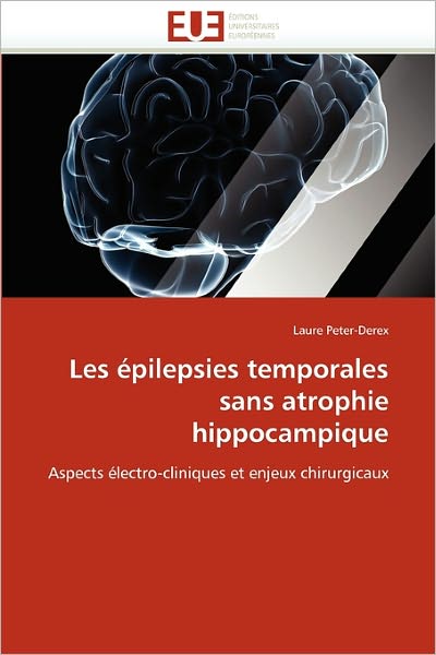 Cover for Laure Peter-derex · Les Épilepsies Temporales Sans Atrophie Hippocampique: Aspects Électro-cliniques et Enjeux Chirurgicaux (Paperback Book) [French edition] (2018)