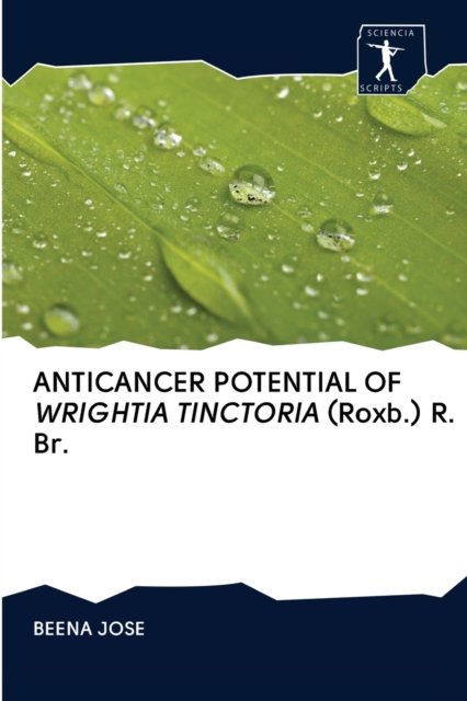 Cover for Beena Jose · ANTICANCER POTENTIAL OF WRIGHTIA TINCTORIA (Roxb.) R. Br. (Paperback Bog) (2020)