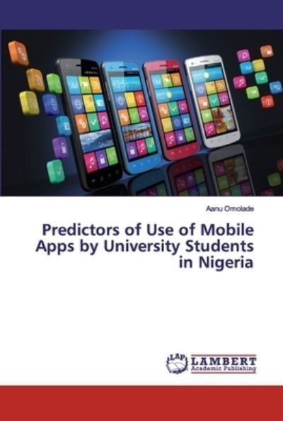 Predictors of Use of Mobile App - Omolade - Books -  - 9786202012690 - June 5, 2019