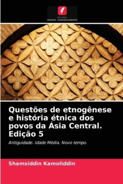 Cover for Shamsiddin Kamoliddin · Questoes de etnogenese e historia etnica dos povos da Asia Central. Edicao 5 (Pocketbok) (2020)