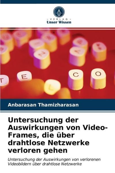Cover for Anbarasan Thamizharasan · Untersuchung der Auswirkungen von Video-Frames, die uber drahtlose Netzwerke verloren gehen (Paperback Book) (2021)