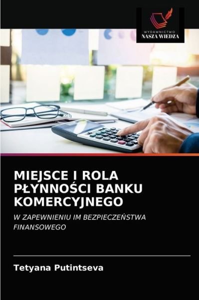 Cover for Tetyana Putintseva · Miejsce I Rola Plynno?ci Banku Komercyjnego (Pocketbok) (2021)