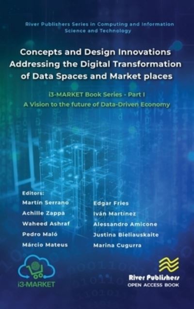 Concepts and Design Innovations addressing the Digital Transformation of Data Spaces and Marketplaces: i3-MARKET Book Series - Part I: A Vision to the future of Data-Driven Economy - River Publishers Series in Computing and Information Science and Technol (Hardcover Book) (2024)