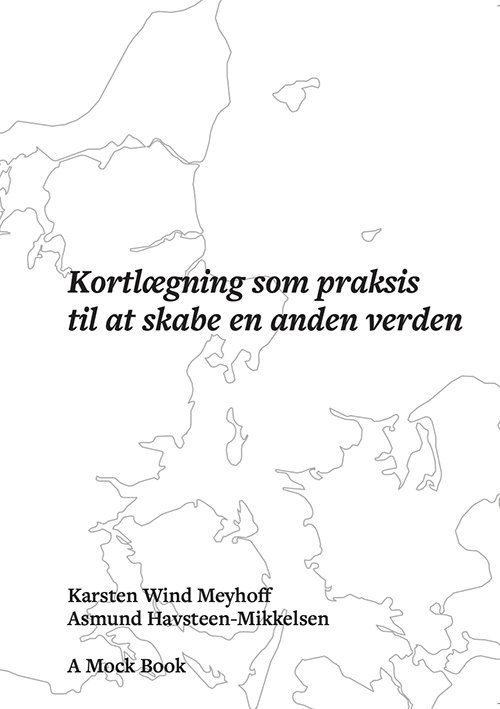 Cover for Karsten Wind Meyhoff &amp; Asmund Havsteen-Mikkelsen · Kortlægning som praksis til at skabe en anden verden (Sewn Spine Book) [1. Painos] (2023)