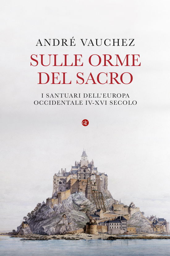 Cover for André Vauchez · Sulle Orme Del Sacro. I Santuari Dell'europa Occidentale. IV-XVI Secolo (Book)