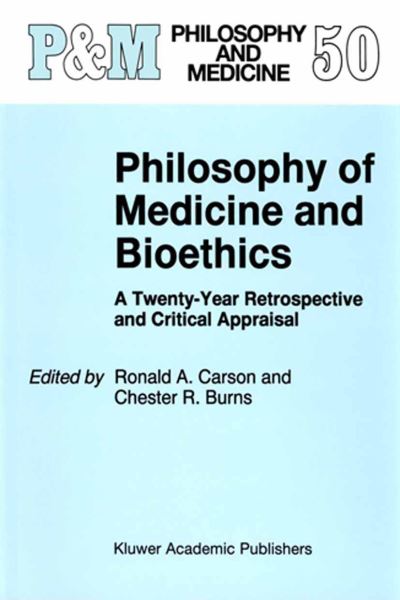 Ronald a Carson · Philosophy of Medicine and Bioethics: A Twenty-Year Retrospective and Critical Appraisal - Philosophy and Medicine (Paperback Book) [Softcover reprint of the original 1st ed. 1997 edition] (2010)