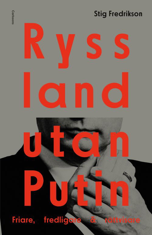 Cover for Fredrikson Stig · Ryssland utan Putin : friare, fredligare, rättvisare (Bound Book) (2019)