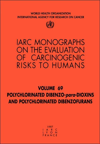 Cover for The International Agency for Research on Cancer · Polychlorinated Dibenzo-para-dioxins and Polychlorinated Dibenzofurans (Iarc Monographs on the Evaluation of the Carcinogenic Risks to Humans) (Taschenbuch) (1997)