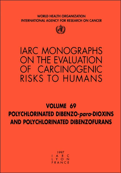 Cover for The International Agency for Research on Cancer · Polychlorinated Dibenzo-para-dioxins and Polychlorinated Dibenzofurans (Iarc Monographs on the Evaluation of the Carcinogenic Risks to Humans) (Paperback Book) (1997)