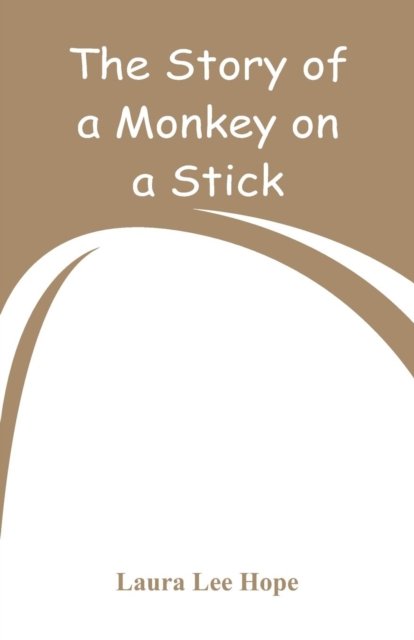 Cover for Laura Lee Hope · The Story of a Monkey on a Stick (Paperback Bog) (2018)