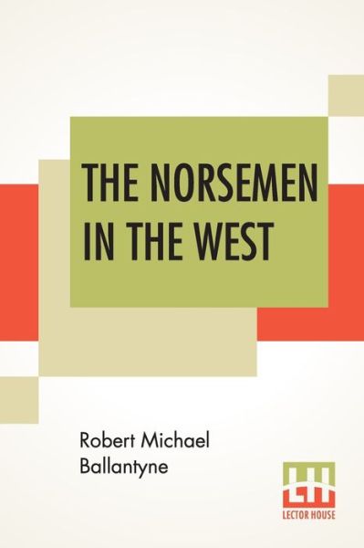 Cover for Robert Michael Ballantyne · The Norsemen In The West; Or America Before Columbus. (Paperback Book) (2019)