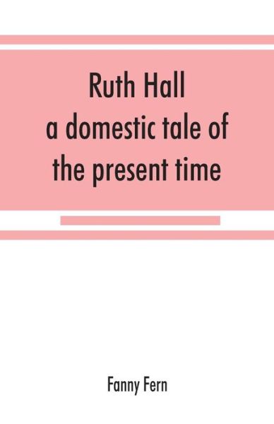 Ruth Hall - Fanny Fern - Books - Alpha Edition - 9789353867690 - September 10, 2019