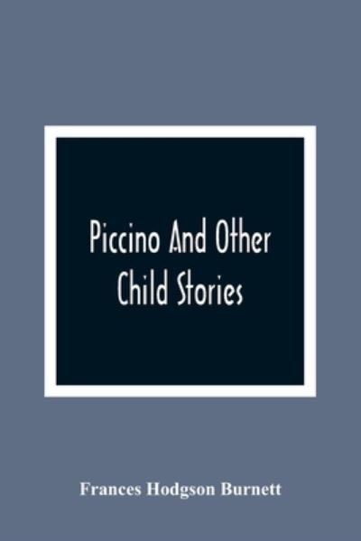 Cover for Frances Hodgson Burnett · Piccino And Other Child Stories (Paperback Book) (2021)
