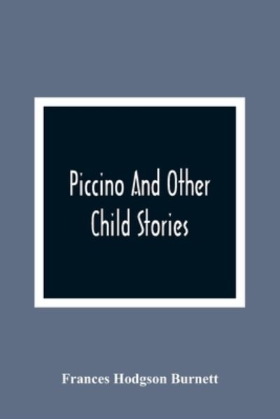 Cover for Frances Hodgson Burnett · Piccino And Other Child Stories (Paperback Bog) (2021)