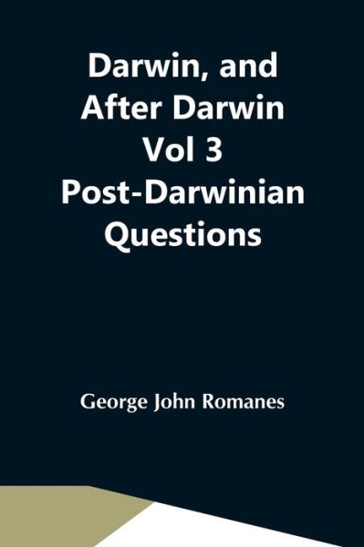 Cover for George John Romanes · Darwin, And After Darwin Vol 3 Post-Darwinian Questions (Paperback Book) (2021)