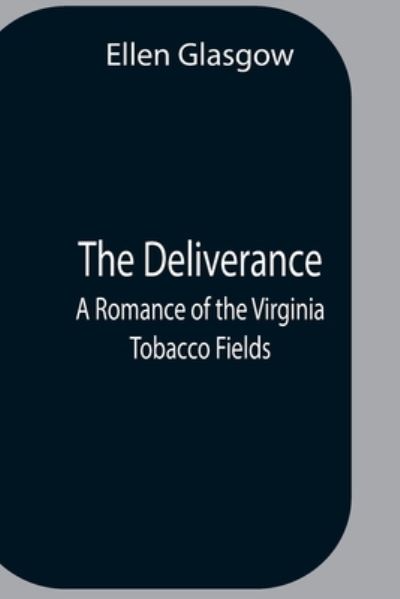 Cover for Ellen Glasgow · The Deliverance; A Romance Of The Virginia Tobacco Fields (Paperback Book) (2021)