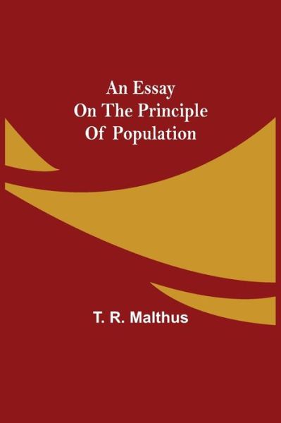 An Essay on the Principle of Population - T R Malthus - Books - Alpha Edition - 9789354943690 - August 17, 2021