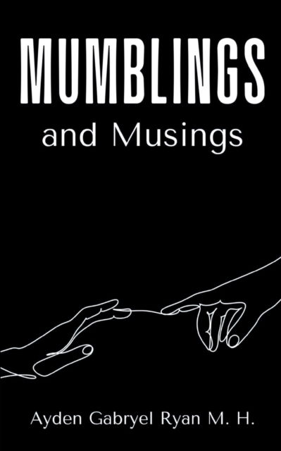 Mumblings and Musings. - Ayden Gabryel Ryan M H - Books - BookLeaf Publishing - 9789357210690 - 2023