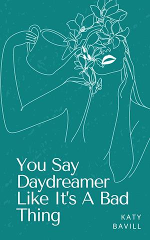 Cover for Katy Bavill · You Say Daydreamer Like It's A Bad Thing (Paperback Book) (2023)