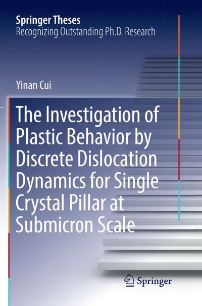 Cover for Yinan Cui · The Investigation of Plastic Behavior by Discrete Dislocation Dynamics for Single Crystal Pillar at Submicron Scale - Springer Theses (Paperback Bog) [Softcover reprint of the original 1st ed. 2017 edition] (2018)