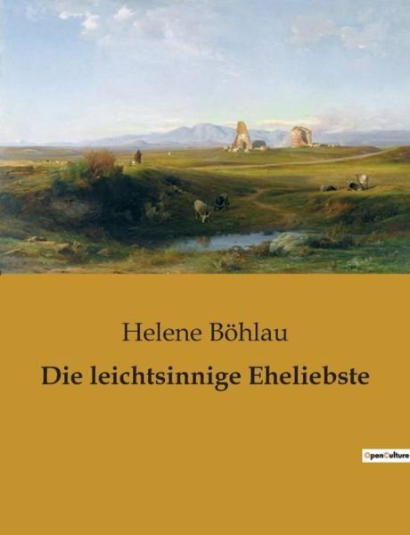 Die leichtsinnige Eheliebste - Helene Böhlau - Bücher - Culturea - 9791041905690 - 31. Januar 2023